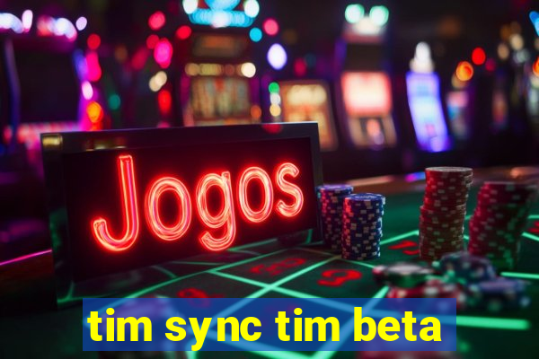 tim sync tim beta